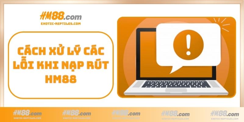 Cách xử lý các lỗi thường gặp khi nạp rút HM88