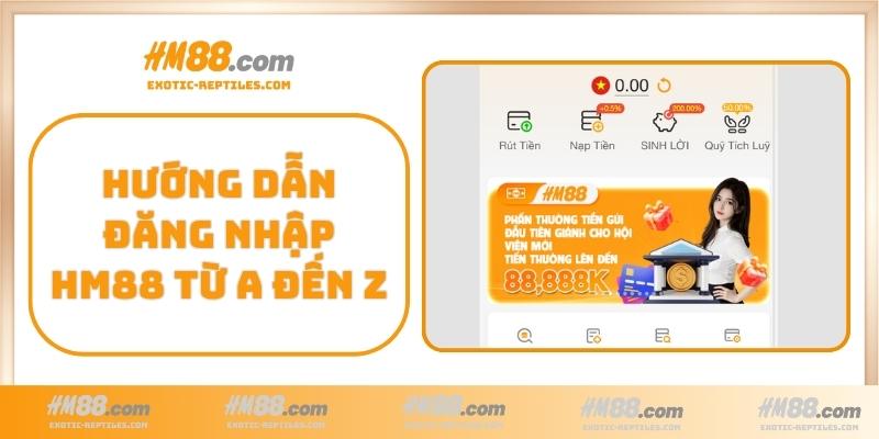 Hướng dẫn đăng nhập HM88 từ A đến Z