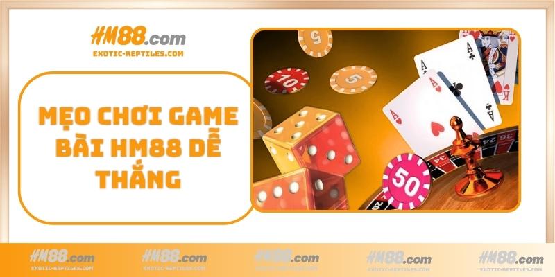 Mẹo chơi Game Bài HM88 dễ thắng