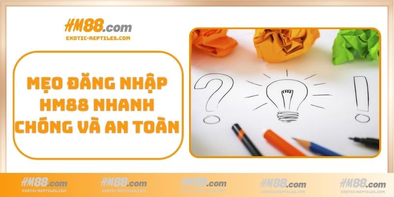 Mẹo đăng nhập HM88 nhanh chóng và an toàn