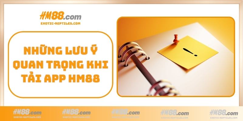 Những lưu ý quan trọng khi tải app HM88