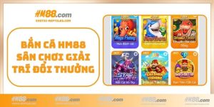 Bắn Cá HM88 sân chơi giải trí đổi thưởng