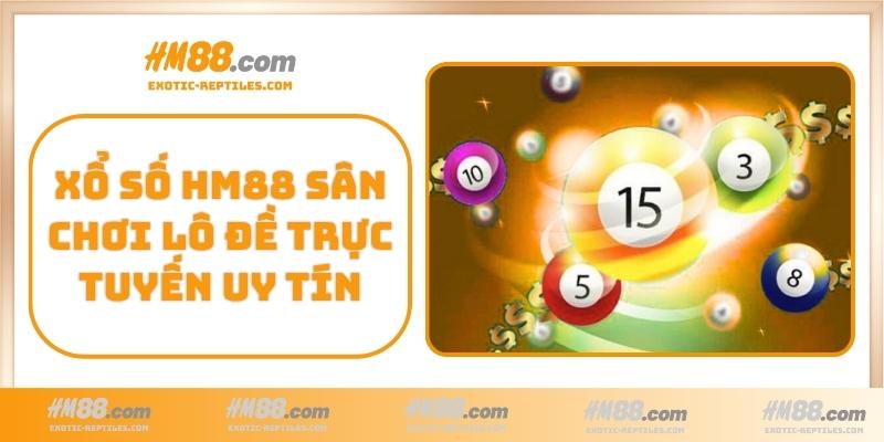 Xổ Số HM88 sân chơi lô đề trực tuyến uy tín